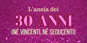 l'ansia dei 30 anni